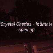 Intimate Crystal Castles Speed Up