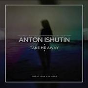 Anton Ishutin Take Me Away