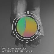 Do You Really Wanna Be In Love Frigga