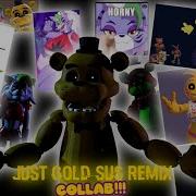 Fnaf Dc2 Collab Just Gay Just Gold Sus Remix Full Collab