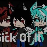 Sick Of It Skillet Gacha Life Glmv