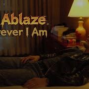 Fyre Ablaze Wherever I Am