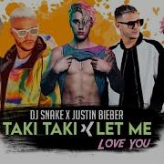 Justin Bieber Taki Taki Mi Gente Let Me Love You Mashup