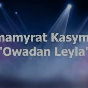 Jumamyrat Kasymow Owadan Leyla