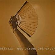 Que Calor Que Calor Mestiza
