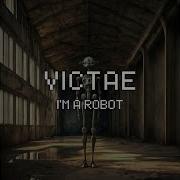 Victae I M A Robot
