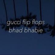 Gucci Flip Flops Bhad Bhabie Slowed Down Reverb