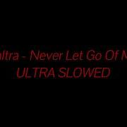 Never Let Go Of Me Ultra Slowed