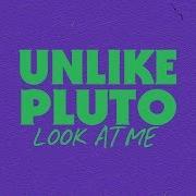 Unlike Pluto Look At Me