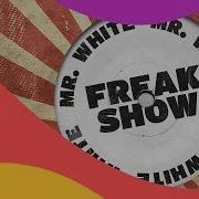 Mr White Freak Show