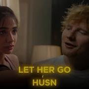 Let Her Go X Husn