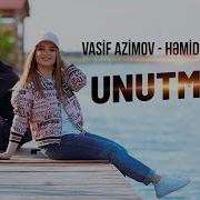 Hemide Huseynova Vasif Azimov Unutma Ki