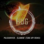 Pulsedriver Slammin Tune Up Remix