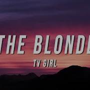 Tv Girl The Blonde