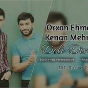 Orxan Ehmedzade Kenan Mehrabzade Deli Divaneler 2019 Yeni