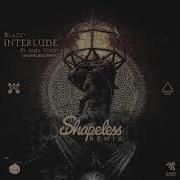 Interlude Shapeless Remix