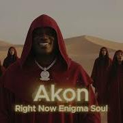Akon Right Now Enigma Soul Version