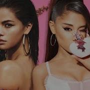 Better For You Ariana Grande Selena Gomez Mixed Mashup