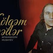 Niyaməddin Musayev Kölgəm Qədər Original