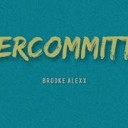 Overcommitted Brooke Alexx Lyrics