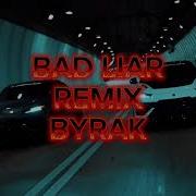 Byrak Bad Liar Remix