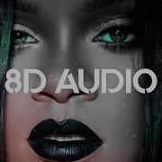 Rihanna Needed Me 10D Audio Better Than 8D Or 9D