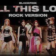 Blackpink Kill This Love Rock Version