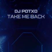 Dj Potxo Take Me Back