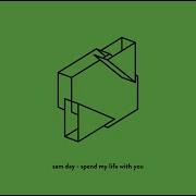 Sam Day Spend My Life With You