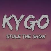 Stole The Show Kygo Feat Parson James Lyrics