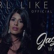 Jasmin Walia Girl Like Me