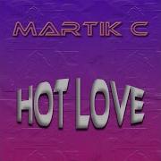 Martik C Hot Love