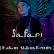 Serena Safari Hakan Akkuş Remix 2019