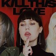 Blackpink Kill This Love На Русском Original Oksana Fluff