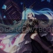 Nightcore Go Go Go Clawz Remix 89Ers