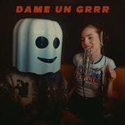 Dame Un Grr