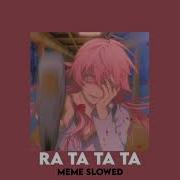 Ra Ta Ta Ta Meme Slowed Animation