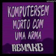 Komputersem Morto Com Uma Arma Remake