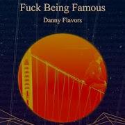 Danny Flavors Fuck Being Famous