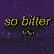 So Bitter By Stxlkin