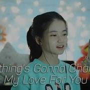 Shania Yan Nothing S Gonna Change My Love You