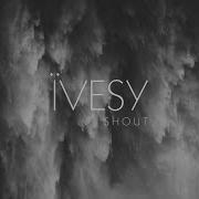 Ivesy Shout