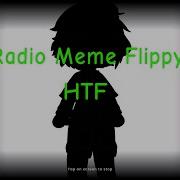 Radio Meme Htf Flippy