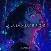 La La La X Say It Right Altégo Mix