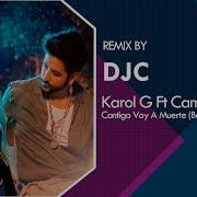 Karol G Camilo Contigo Voy A Muerte Bachata Remix Versión Djc