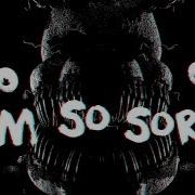 Fnaf Im So Sorry