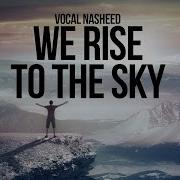 We Rise To The Sky Nasheed By Ahmad Al Muqit