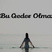 Olmaz Bu Qeder Olmaz Ureyim