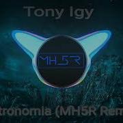 Tony Igy Astronomia Mh5R Remix