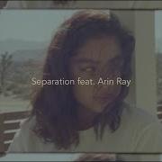 Separation Feat Arin Ray